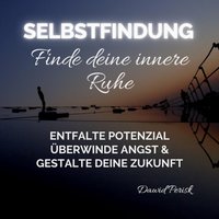 Selbstfindung - Finde deine innere Ruhe - Perisk Dawid Perisk - audiobook