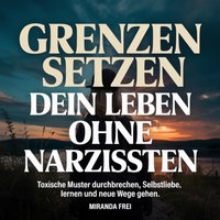 Grenzen setzen - Dein Leben ohne Narzissten - Frei Miranda Frei - audiobook