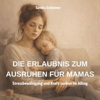 Die Erlaubnis zum Ausruhen für Mamas - Schleimer Sandra Schleimer - audiobook