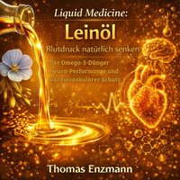Liquid Medicine: Leinöl - Blutdruck natürlich senken - Enzmann Thomas Enzmann - audiobook