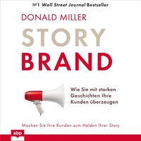 Story Brand: Wie Sie mit starken Geschichten Ihre Kunden überzeugen - Donald Miller - audiobook
