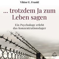 ... trotzdem Ja zum Leben sagen: Ein Psychologe erlebt das Konzentrationslager - Viktor E. Frankl - audiobook