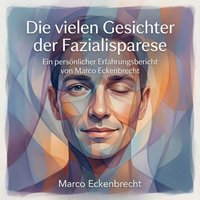 Die vielen Gesichter der Fazialisparese - Eckenbrecht Marco Eckenbrecht - audiobook