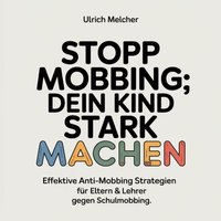 Stopp Mobbing - Dein Kind stark machen - Melcher Ulrich Melcher - audiobook