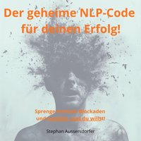 Der geheime NLP-Code für deinen Erfolg! - Aussersdorfer Stephan Aussersdorfer - audiobook