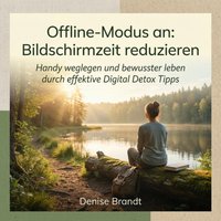 Offline-Modus an: Bildschirmzeit reduzieren - Brandt Denise Brandt - audiobook