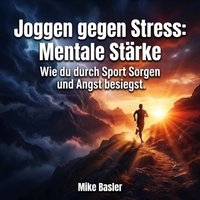 Joggen gegen Stress: Mentale Stärke - Basler Mike Basler - audiobook