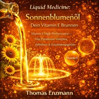 Liquid Medicine: Sonnenblumenöl - Dein Vitamin E Brunnen - Enzmann Thomas Enzmann - audiobook
