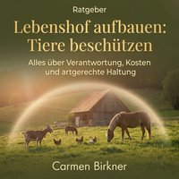 Lebenshof aufbauen: Tiere beschützen - Birkner Carmen Birkner - audiobook