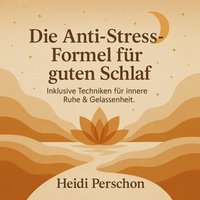 Die Anti-Stress-Formel für guten Schlaf - Perschon Heidi Perschon - audiobook