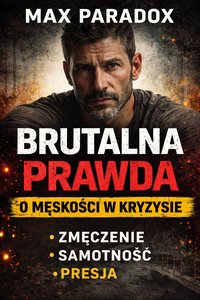 Brutalna prawda o męskości w kryzysie. - Max Paradox - audiobook