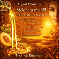 Liquid Medicine: Melonensamenöl - Dein Haut-Reparatur-Öl - Enzmann Thomas Enzmann - audiobook