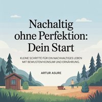 Nachhaltig ohne Perfektion - Dein Start - Asure Artur Asure - audiobook