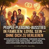 People-Pleasing-Ausstieg in Familien: Loyal sein – ohne dich zu verlieren - Kaiba Christoph Kaiba - audiobook
