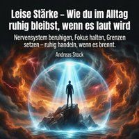 Leise Stärke – Wie du im Alltag ruhig bleibst, wenn es laut wird - Stock Andreas Stock - audiobook