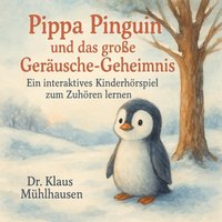 Pippa Pinguin und das große Geräusche-Geheimnis - Muhlhausen Dr. Klaus Muhlhausen - audiobook