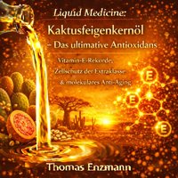 Liquid Medicine: Kaktusfeigenkernöl - Das ultimative Antioxidans - Enzmann Thomas Enzmann - audiobook