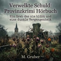 Verwelkte Schuld: Provinzkrimi Hörbuch - Gruber M. Gruber - audiobook