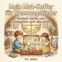 Mein Mut-Koffer für Trennungskinder - Geletz D.C. Geletz - audiobook