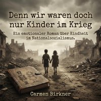 Denn wir waren doch nur Kinder im Krieg - Birkner Carmen Birkner - audiobook