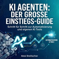 KI Agenten: Der große Einstiegs-Guide - Breitscher Maxi Breitscher - audiobook