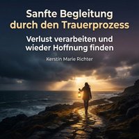 Sanfte Begleitung durch den Trauerprozess - Richter Kerstin Marie Richter - audiobook