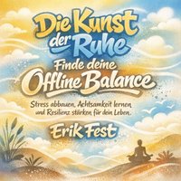 Die Kunst der Ruhe - Finde deine Offline Balance - Fest Erik Fest - audiobook