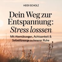 Dein Weg zur Entspannung - Stress loslassen - Scholz Heidi Scholz - audiobook