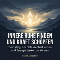 Innere Ruhe finden und Kraft schöpfen - Meschke Maria Meschke - audiobook