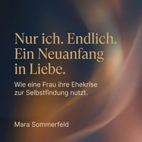 Nur ich. Endlich. Ein Neuanfang in Liebe. - Sommerfeld Mara Sommerfeld - audiobook