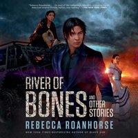 River of Bones and Other Stories - Rebecca Roanhorse - audiobook
