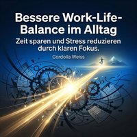 Bessere Work-Life-Balance im Alltag - Weiss Cordolla Weiss - audiobook