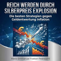Reich werden durch Silberpreis Explosion - Fratton-Pedrazzini Mario Emmanuel Fratton-Pedrazzini - audiobook