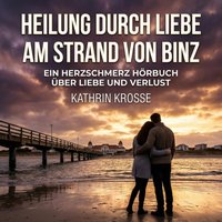 Heilung durch Liebe am Strand von Binz - Krosse Kathrin Krosse - audiobook