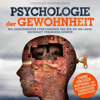 Psychologie der Gewohnheit: Wie Gewohnheiten funktionieren und wie Sie Ihr Leben dauerhaft verändern - Christian Tannenberger - audiobook