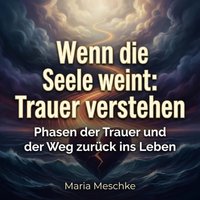 Wenn die Seele weint: Trauer verstehen - Meschke Maria Meschke - audiobook