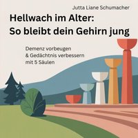 Hellwach im Alter: So bleibt dein Gehirn jung - Schumacher Jutta Liane Schumacher - audiobook