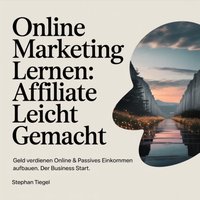 Online Marketing lernen - Affiliate leicht gemacht - Tiegel Stephan Tiegel - audiobook