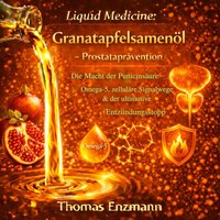 Liquid Medicine: Granatapfelsamenöl - Prostataprävention - Enzmann Thomas Enzmann - audiobook