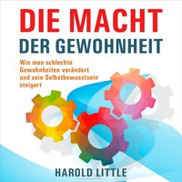 Die Macht der Gewohnheit: Wie man schlechte Gewohnheiten verändert und sein Selbstbewusstsein steige - Harold Little - audiobook