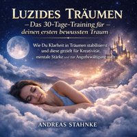 Luzides Träumen- Das 30-Tage-Training für deinen ersten bewussten Traum. - Stahnke Andreas Stahnke - audiobook