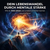 Dein Lebenswandel durch mentale Stärke - Seidel Sebastian Seidel - audiobook