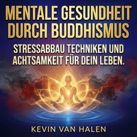 Mentale Gesundheit durch Buddhismus - Halen Kevin Van Halen - audiobook