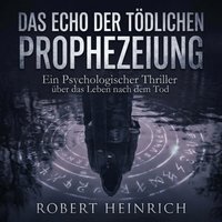 Das Echo der tödlichen Prophezeiung - Heinrich Robert Heinrich - audiobook