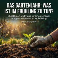 Das Gartenjahr: Was ist im Frühling zu tun? - Osterloh Janik Osterloh - audiobook
