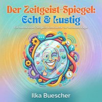 Der Zeitgeist-Spiegel: Echt & Lustig - Buescher Ilka Buescher - audiobook