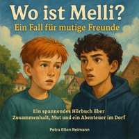 Wo ist Melli? Ein Fall für mutige Freunde - Reimann Petra Ellen Reimann - audiobook