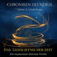 Chroniken des Nexus - Das Gedächtnis der Zeit - Lindschinger Sabine A. Lindschinger - audiobook