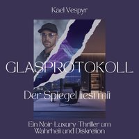 Glasprotokoll - Der Spiegel liest mit - Vespyr Kael Vespyr - audiobook