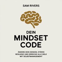 Dein Mindset Code - Persönlichkeitsentwicklung - Rivers Sam Rivers - audiobook